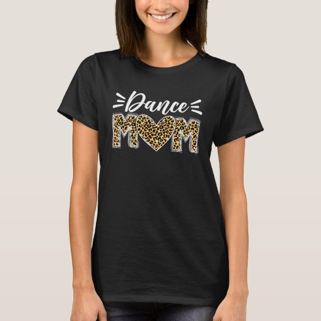Dance Mom Leopard  Dancing Mom Mother s Day T-Shirt (Front)