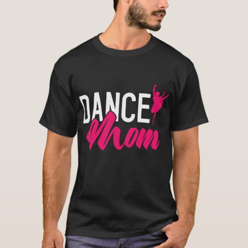 Dance Mom Mama Dancing Dancer Mommy Performer Ball T_Shirt
