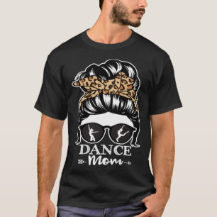Dance Mom Messy Bun Hair Dancer Mom Leopard T-Shirt