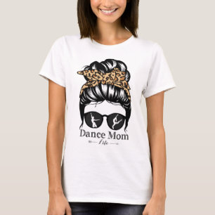 Dance Mom Messy Bun Hair Funny Leopard Dancer T-Shirt