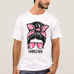 Dance Mom Messy Bun Hair Mom Ballet Dancing Mom Da T-Shirt
