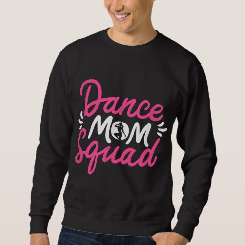 Dance Mom Squad Dancing Mama Cute Mothers Day Dan Sweatshirt