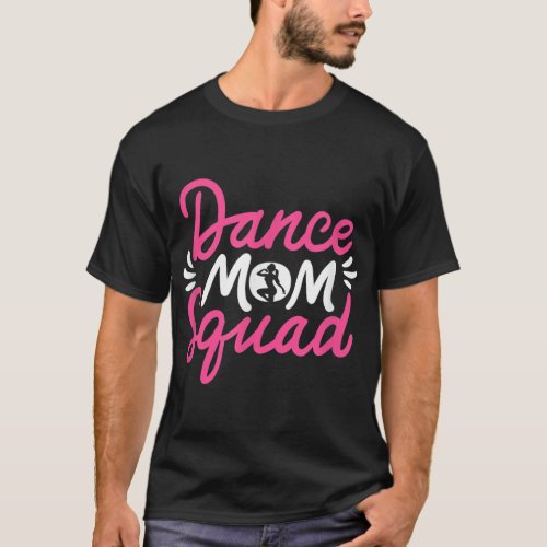 Dance Mom Squad Dancing Mama Cute Mothers Day Dan T_Shirt