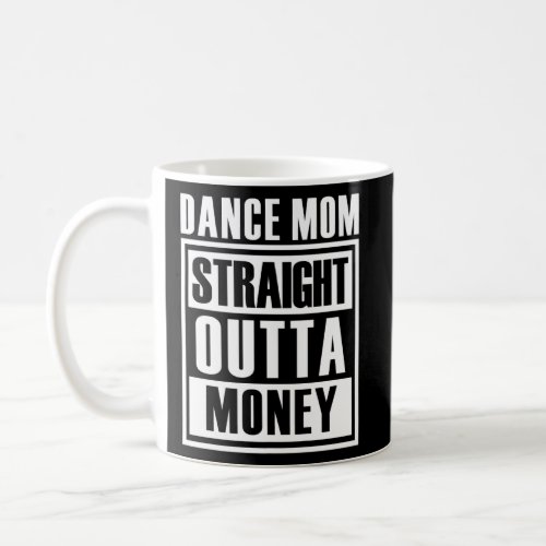 Dance Mom Straight Outta Money  Coffee Mug