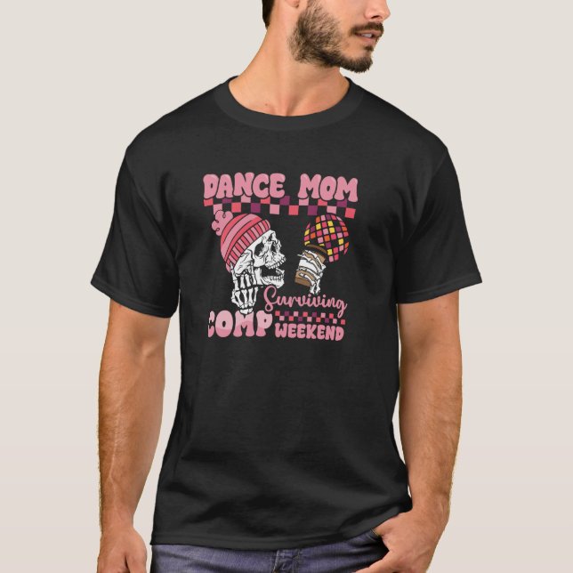 Dance Mom Surviving Comp Weekend Skeleton Coffee M T-Shirt (Front)