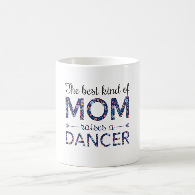 Dance Mom The Best Kind Of Mom Raises A Dancer Coffee Mug (Center)