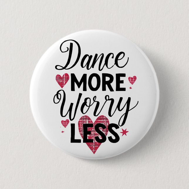 Dance More Worry Less Motivational Quote Button (Front)