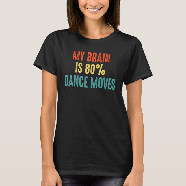 Dance moves Disco Dance floor  My Brain is 80 T-Shirt (Front)