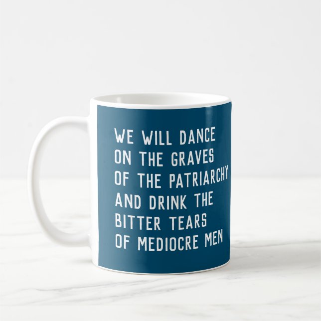 Dance on graves of patriarchy/drink bitter tears coffee mug (Left)
