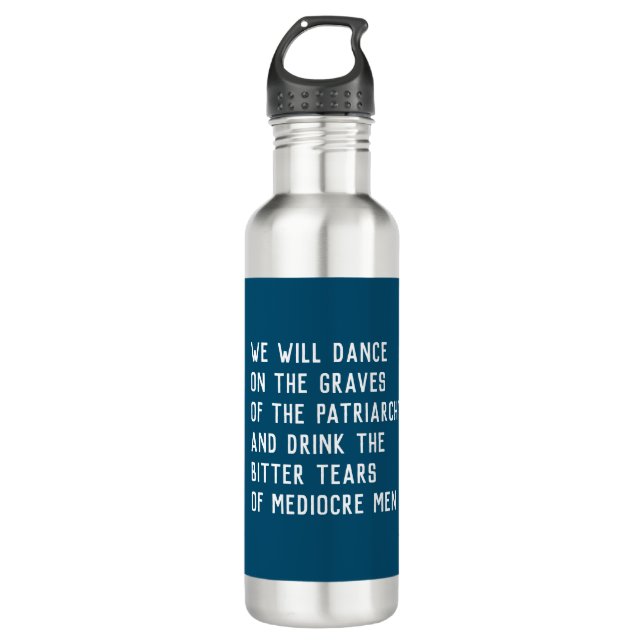 Dance on graves of patriarchy/drink bitter tears stainless steel water bottle (Front)