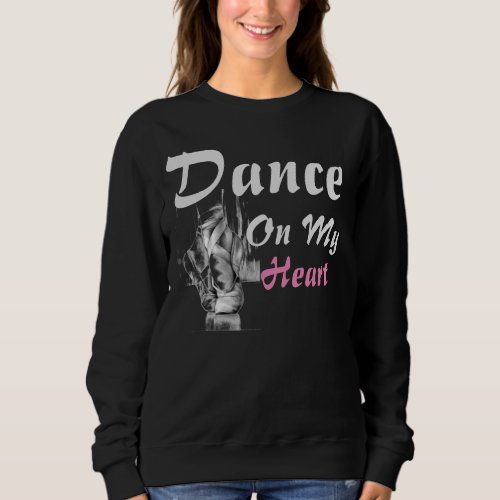 dance on my heart T_Shirt Sweatshirt