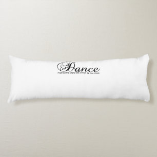 Dance Promise Me There Will Always Be One More Body Pillow