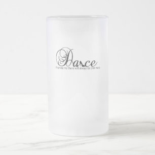 Dance Promise Me There Will Always Be One More Frosted Glass Beer Mug