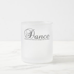 Dance Promise Me There Will Always Be One More Frosted Glass Coffee Mug
