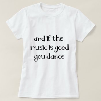 Dance Quote T-shirt by brannye at Zazzle