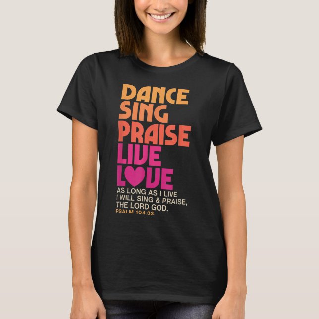 Dance Sing Praise Live Love Dancing Christian Men  T-Shirt (Front)