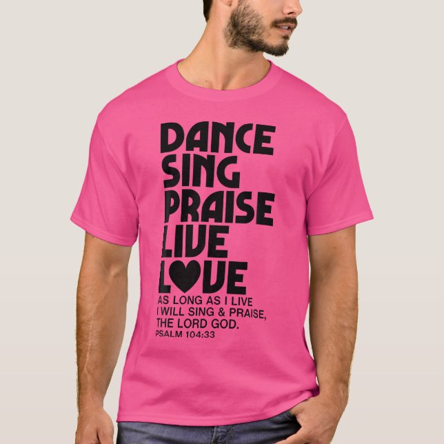 Dance Sing Praise Live Love Dancing Christian Men  T-Shirt (Front)