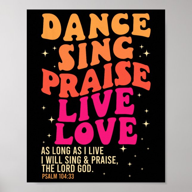 Dance Sing Praise Live Love Lord God Psalm Dancing Poster (Front)