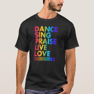 Dance Sing Praise Live Love Psalm 104 Worship Past T-Shirt