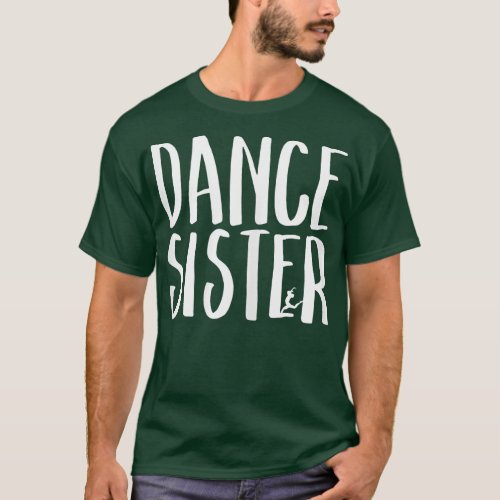 Dance Sister Cute Sis School Proud Parent Dancing  T_Shirt