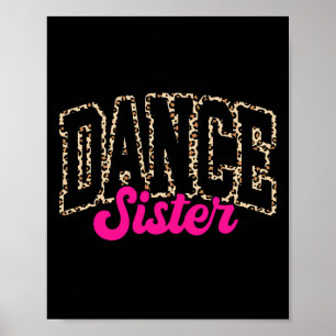 Dance Sister Leopard Dancing Sis Life Girls Women  Poster