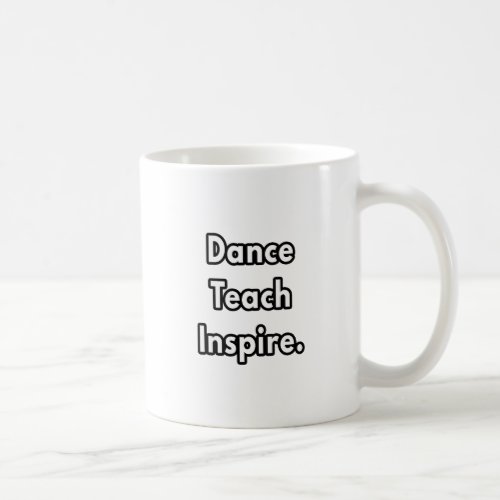 Dance Teach Inspire _ dance teacher gifts Coffee Mug