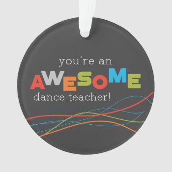 Dance Teacher Appreciation Day  Awesome Ornament by sandrarosecreations at Zazzle
