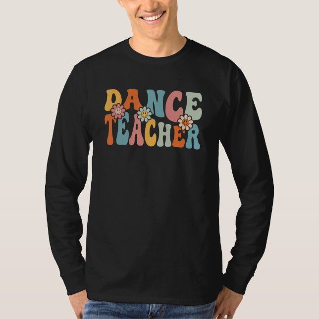 Dance Teacher   Back To School Teachers Students T-Shirt (Front)