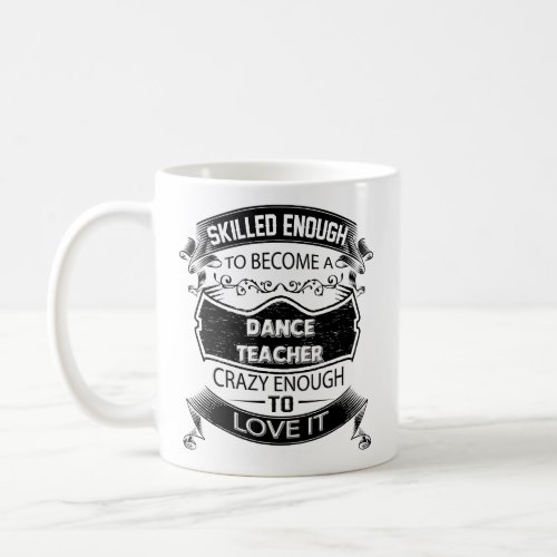 Dance Teacher Mug Dance Teacher Coffee Mug
