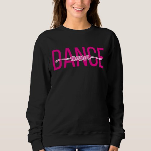 Dance Team Mom Competition Dance Mom Sweatshirt
