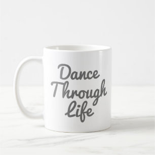 Dance Through Life Quote Dancer Gift Ballerina Coffee Mug