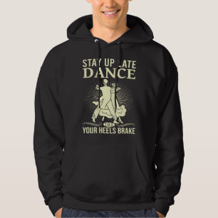 Dance Till Your Heels Brake Ballroom Dancing  6 Hoodie