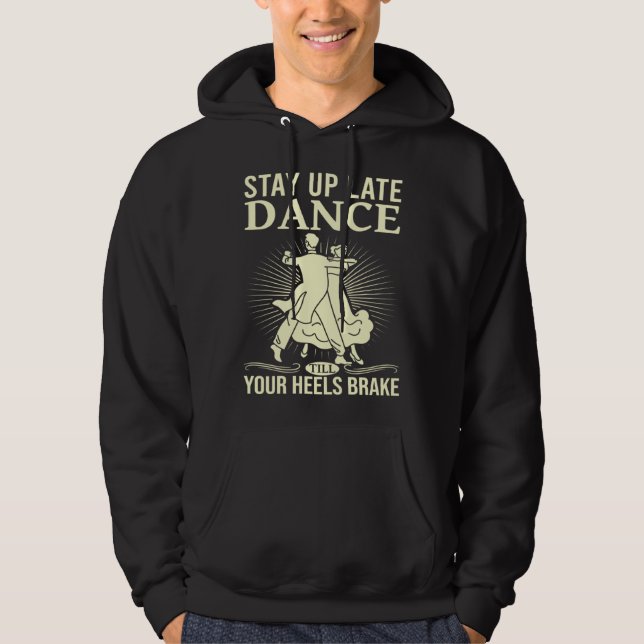 Dance Till Your Heels Brake Ballroom Dancing  6 Hoodie (Front)
