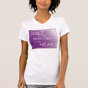 Dance to the Rhythm in Your Heart. For Life am1 T-Shirt