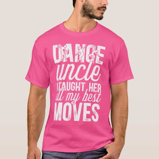 Dance Uncle Funny Dancing Uncle Of A Dancer Uncle T-Shirt (Front)