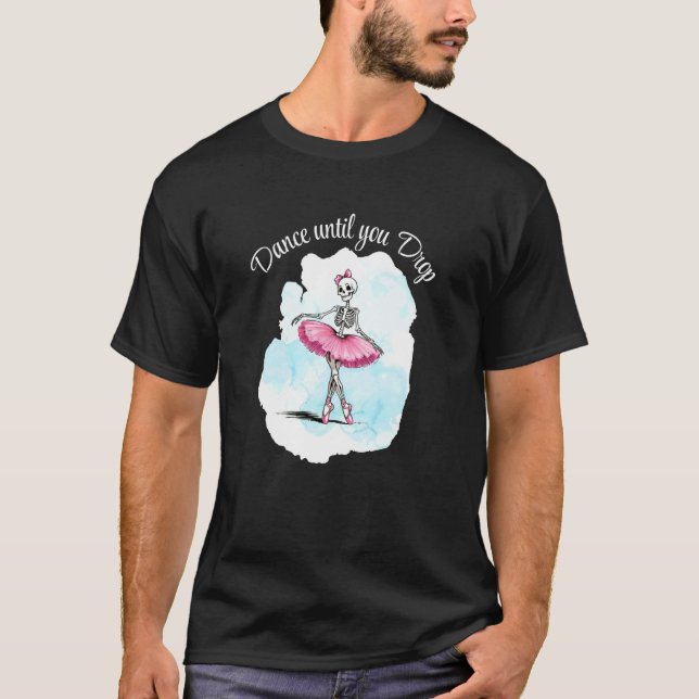 Dance Until You Drop Halloween Ballet Skeleton Pin T-Shirt (Front)