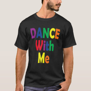Dance With Me  House Music Festival Gear for Pride T-Shirt