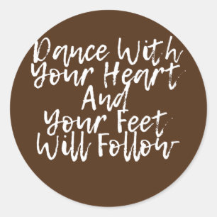 Dance With Your Heart And Your Feet Will Follow Classic Round Sticker