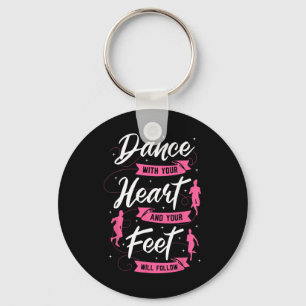 Dance With Your Heart And Your Feet Will Follow Da Keychain