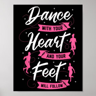 Dance With Your Heart And Your Feet Will Follow Da Poster