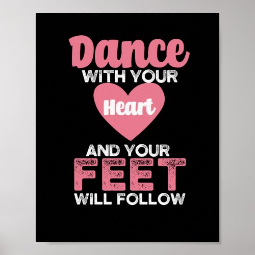 Dance with your heart and your feet will follow poster