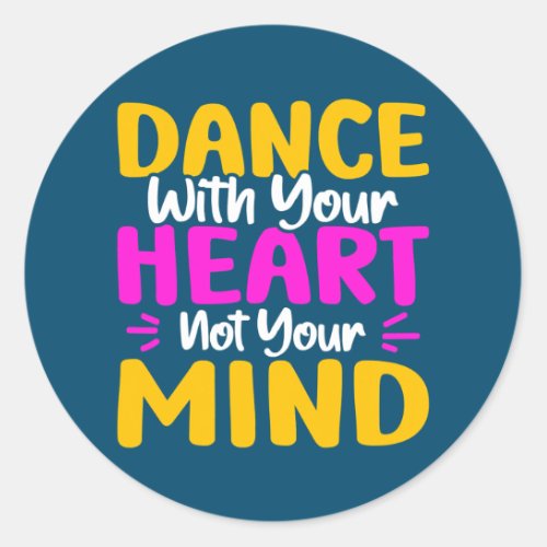 Dance With Your Heart Not Your Mind Dancing  Classic Round Sticker