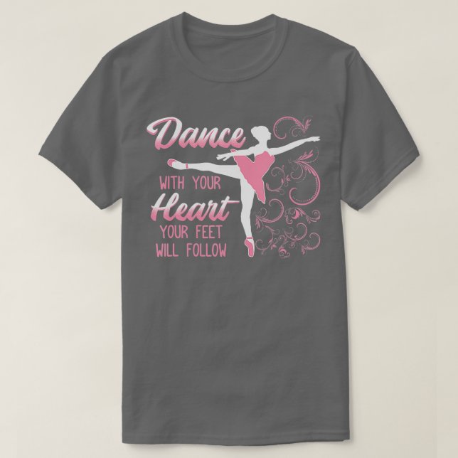 Dance With Your Heart Your Feet Will Follow Dancin T-Shirt (Design Front)