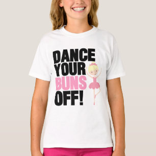 Dance Your Buns Off T-Shirts