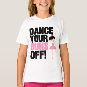 Dance Your Buns Off T-Shirts
