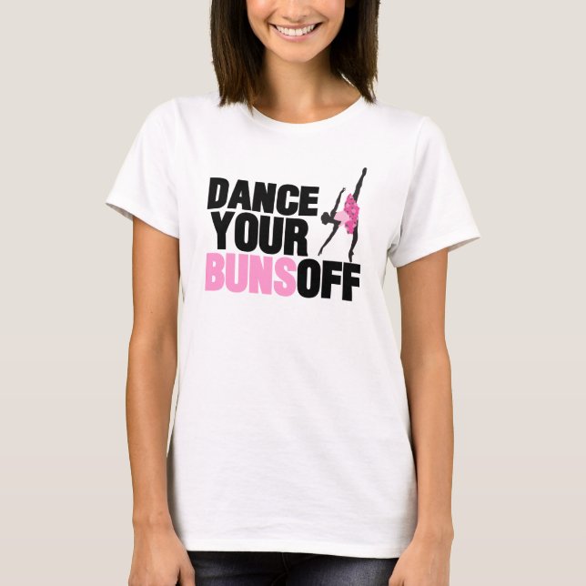 Dance Your Buns Off T-Shirts (Front)