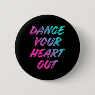 Dance Your Heart Out Funny Dancer Dancing Gifts Bo Button