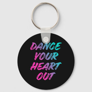 Dance Your Heart Out Funny Dancer Dancing Gifts Bo Keychain