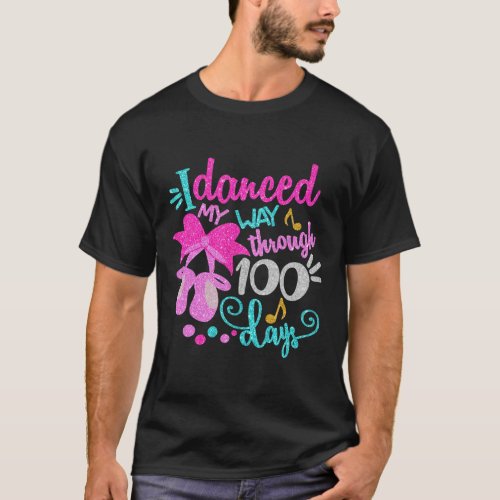 Danced My Way Through 100 Days Dancer Ballet Girls T_Shirt