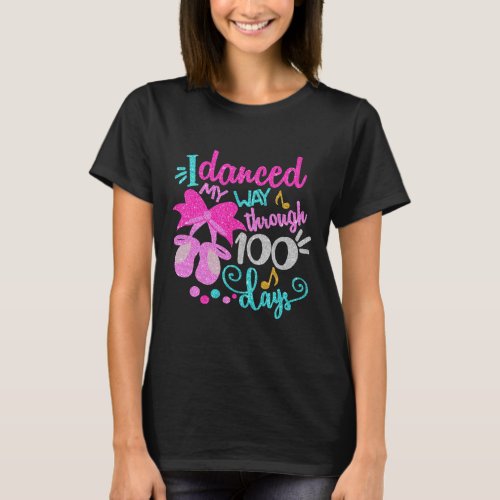 Danced My Way Through 100 Days Dancer Ballet Girls T_Shirt